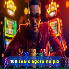 100 reais agora no pix